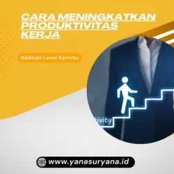 Cara Meningkatkan Produktivitas Kerja