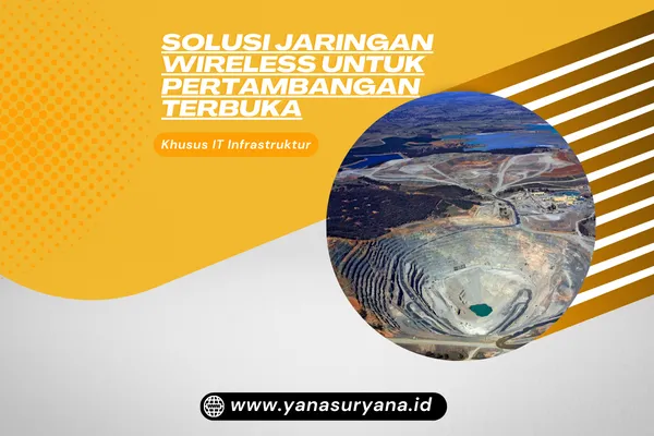Solusi Jaringan Wireless untuk Pertambangan Terbuka